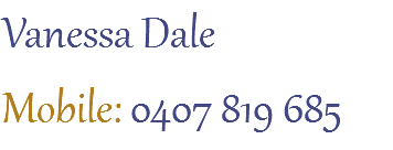 Vanessa Dale
Mobile: 0407 819 685